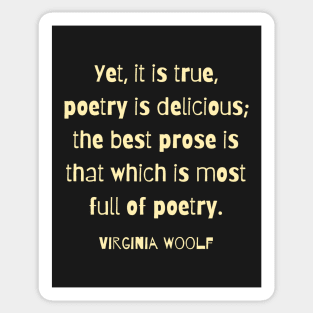 Virginia Woolf quote: Yet, it is true, poetry is delicious; Sticker